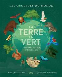 La Terre en vert : la vie dans nos bois et nos forêts