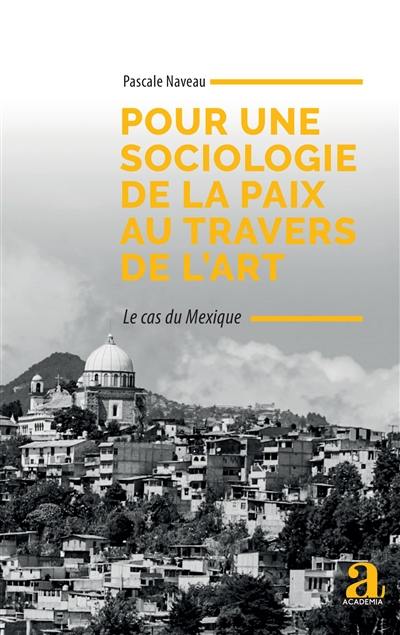 Pour une sociologie de la paix au travers de l'art : le cas du Mexique