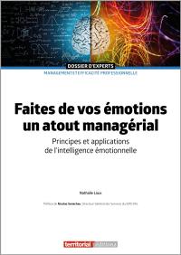 Faites de vos émotions un atout managérial : principes et applications de l'intelligence émotionnelle