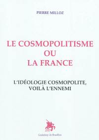 Le cosmopolitisme ou la France : l'idéologie cosmopolite, voilà l'ennemi