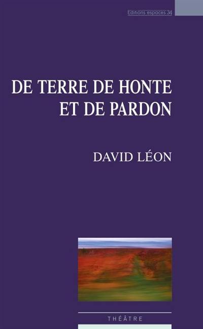 De terre de honte et de pardon : théâtre