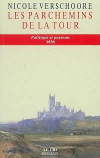 La passion et les hommes. Vol. 1. Les parchemins de la tour : politique et passions, 1830