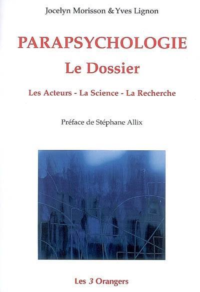 Parapsychologie, le dossier : les acteurs, la science, la recherche