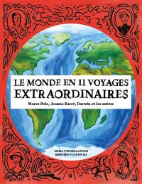 Le monde en 11 voyages extraordinaires : Marco Polo, Jeanne Baret, Darwin et les autres