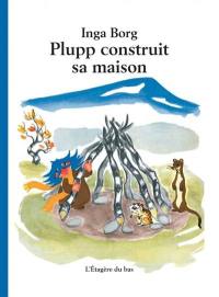 Plupp construit sa maison