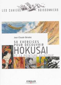 50 exercices pour découvrir Hokusai et la peinture asiatique