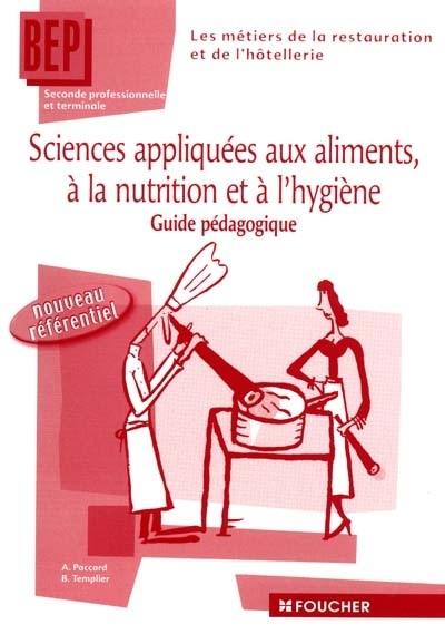 Sciences appliquées aux aliments, à la nutrition et à l'hygiène, seconde et terminale BEP des métiers de la restauration et de l'hôtellerie : guide pédagogique