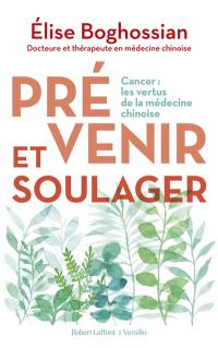 Prévenir et soulager : cancer : les vertus de la médecine chinoise