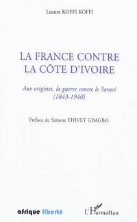 La France contre la Côte d'Ivoire : aux origines, la guerre contre le Sanwi (1843-1940)