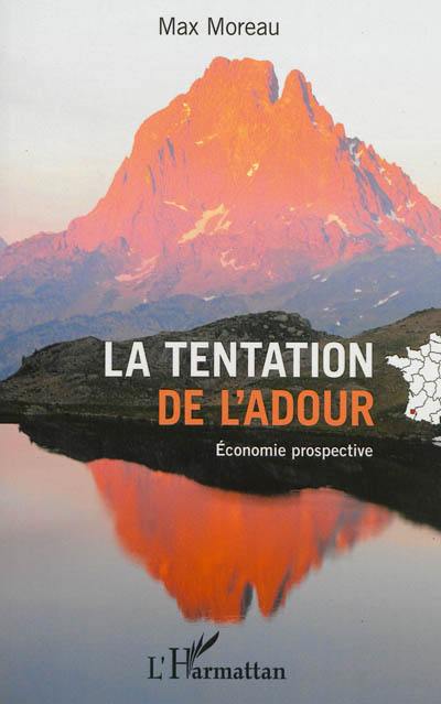 La tentation de l'Adour : territoire géopolitique identitaire : lettre ouverte aux forces politiques, économiques, socioculturelles, éducatives, associatives, intellectuelles, médiatiques, béarnaises et bigourdanes