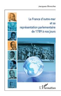 La France d'outre-mer et sa représentation parlementaire de 1789 à nos jours