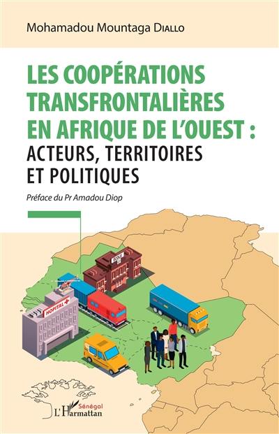 Les coopérations transfrontalières en Afrique de l'Ouest : acteurs, territoires et politiques