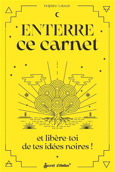 Enterre ce carnet et libère tes idées noires !