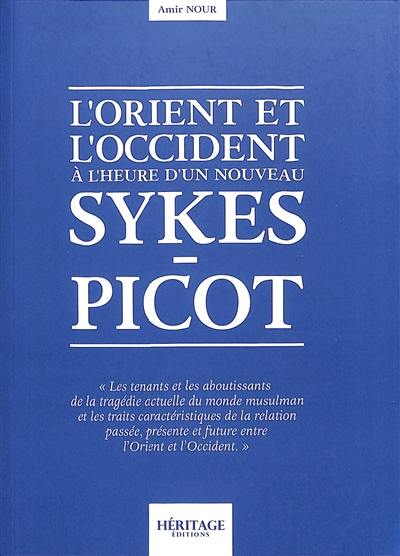 L'Orient et l'Occident à l'heure d'un nouveau Sykes-Picot