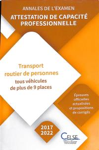 Attestation de capacité professionnelle : transport routier de personnes, tous véhicules de plus de 9 places : annales de l'examen, 2017-2022