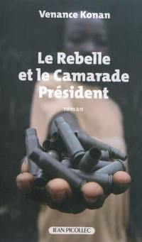 Le rebelle et le camarade Président