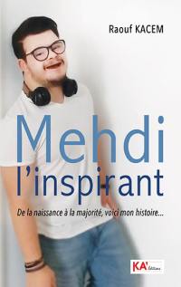 Mehdi l'inspirant : de la naissance à la majorité, voici mon histoire...