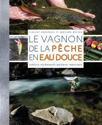 Le Vagnon de la pêche en eau douce : espèces, techniques, matériel, montages