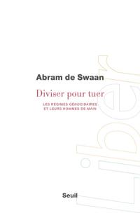 Diviser pour tuer : les régimes génocidaires et leurs hommes de main