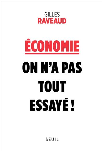 Economie : on n'a pas tout essayé !