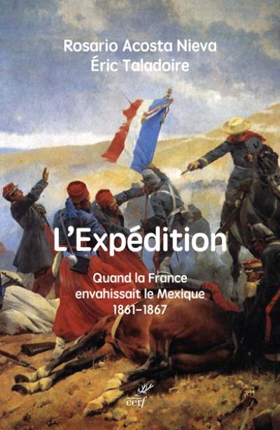 L'expédition : quand la France envahissait le Mexique : 1861-1867