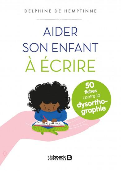 Aider son enfant à écrire : 50 fiches contre la dysorthographie