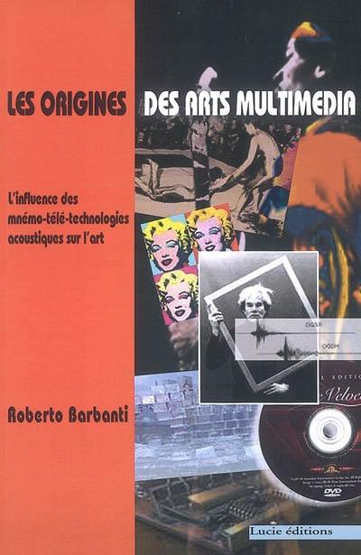 Les origines des arts multimédia : l'influence des mnémo-télé-technologies acoustiques sur l'art