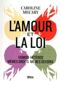 L'amour et la loi : homos-hétéros : mêmes droits mêmes devoirs