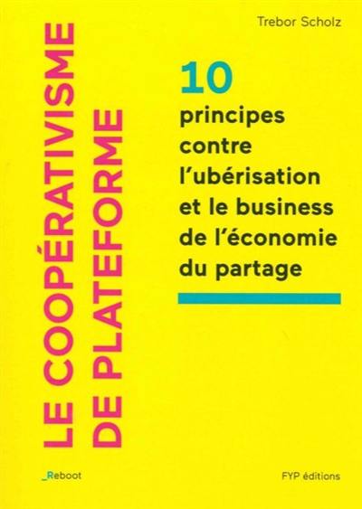 Le coopérativisme de plateforme : 10 principes contre l'ubérisation et le business de l'économie du partage