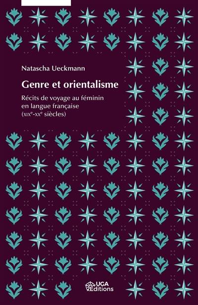 Genre et orientalisme : récits de voyage au féminin en langue française (XIXe-XXe siècles)