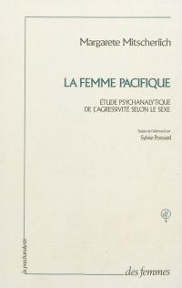 La femme pacifique : étude psychanalytique de l'agressivité selon le sexe