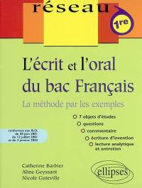 L'écrit et l'oral du bac de français, première : la méthode par les exemples : 7 objets d'études, questions, commentaire, écriture d'invention, lecture analytique et entretien