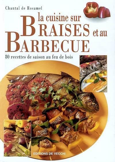 La cuisine sur braises et au barbecue : 80 recettes de saison au feu de bois