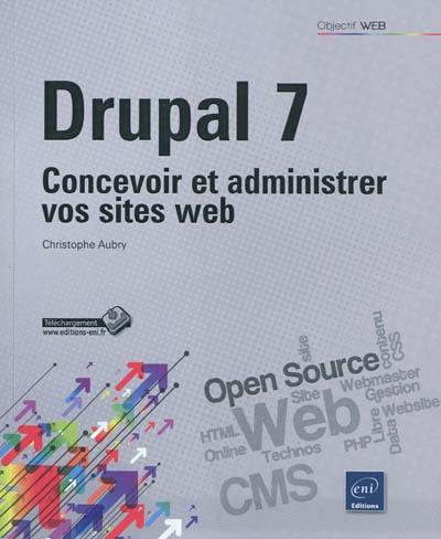 Drupal 7 : concevoir et administrer vos sites Web