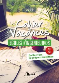 Le cahier de vacances pour les écoles d'ingénieur(e)s : du bac vers la prépa scientifique, MPSI, PCSI, PTSI, BCPST : 2020