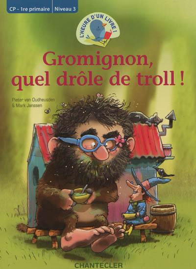 Gromignon, quel drôle de troll ! : CP-1re primaire, niveau 3