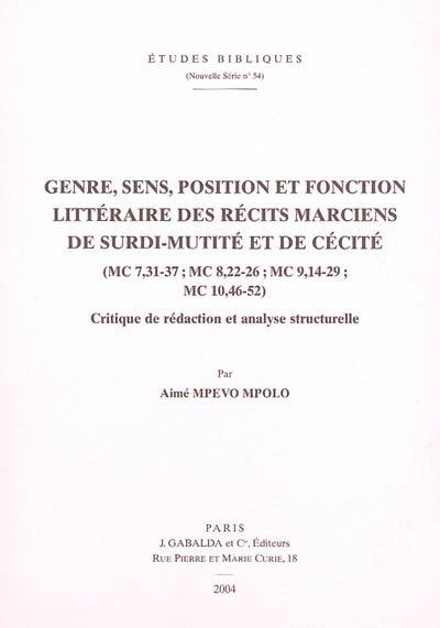 Genre, sens, position et fonction littéraire des récits marciens de surdi-mutité et de cécité (MC 7,31-37 ; MC 8,22-26 ; MC 9,14-29 ; MC 10,46-52) : critique de rédaction et analyse structurelle