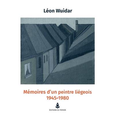 Mémoires d'un peintre liégeois : 1945-1980