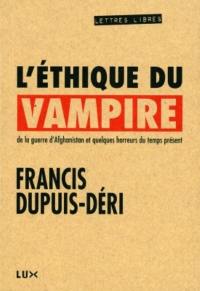 L'éthique du vampire : de la guerre d'Afghanistan et quelques horreurs du temps présent