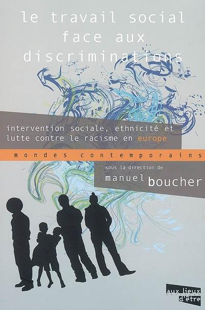 Le travail social face aux discriminations : intervention sociale, ethnicité et lutte contre le racisme en Europe