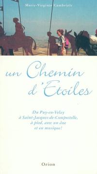 Un chemin d'étoiles : du Puy-en-Velay à Saint-Jacques-de-Compostelle, à pied, avec un âne et en musique