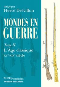 Mondes en guerre. Vol. 2. L'âge classique, XVe-XIXe siècle