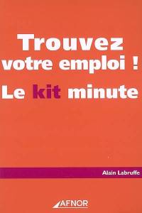 Trouvez votre emploi ! : le kit minute