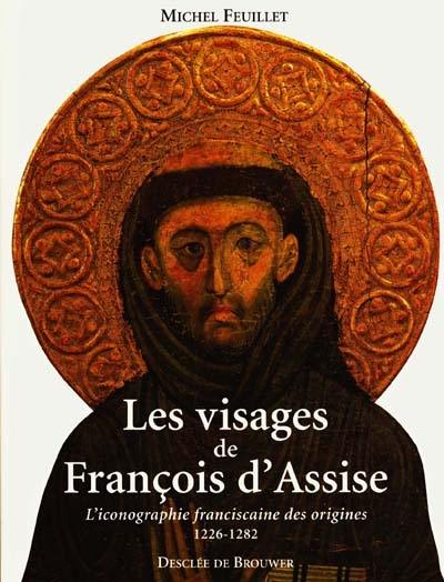 Les visages de François d'Assise : l'iconographie franciscaine des origines, 1226-1282