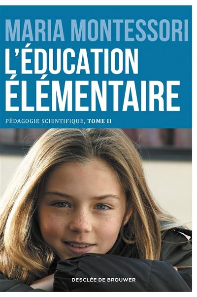 Pédagogie scientifique. Vol. 2. L'école élémentaire. Vol. 1. L'éducation élémentaire