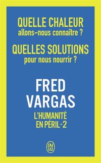 L'humanité en péril. Vol. 2. Quelle chaleur allons-nous connaître ? Quelles solutions pour nous nourrir ?