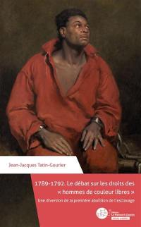 1789-1792 : le débat sur les droits des hommes de couleur libres : une diversion de la première abolition de l'esclavage