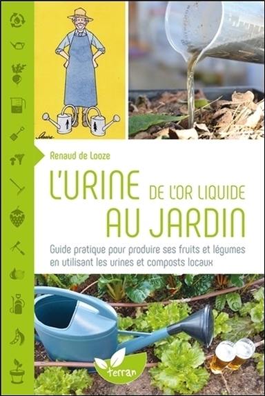 L'urine, de l'or liquide au jardin : guide pratique pour produire ses fruits et légumes en utilisant les urines et composts locaux L'urine, de l'or liquide au jardin : guide pratique pour produire ses fruits et légumes en utilisant les urines et composts locaux