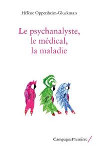 Le psychanalyste, le médical, la maladie : un trio complexe