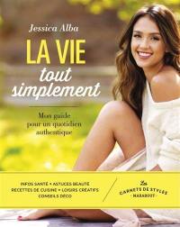 La vie tout simplement : mon guide pour un quotidien authentique